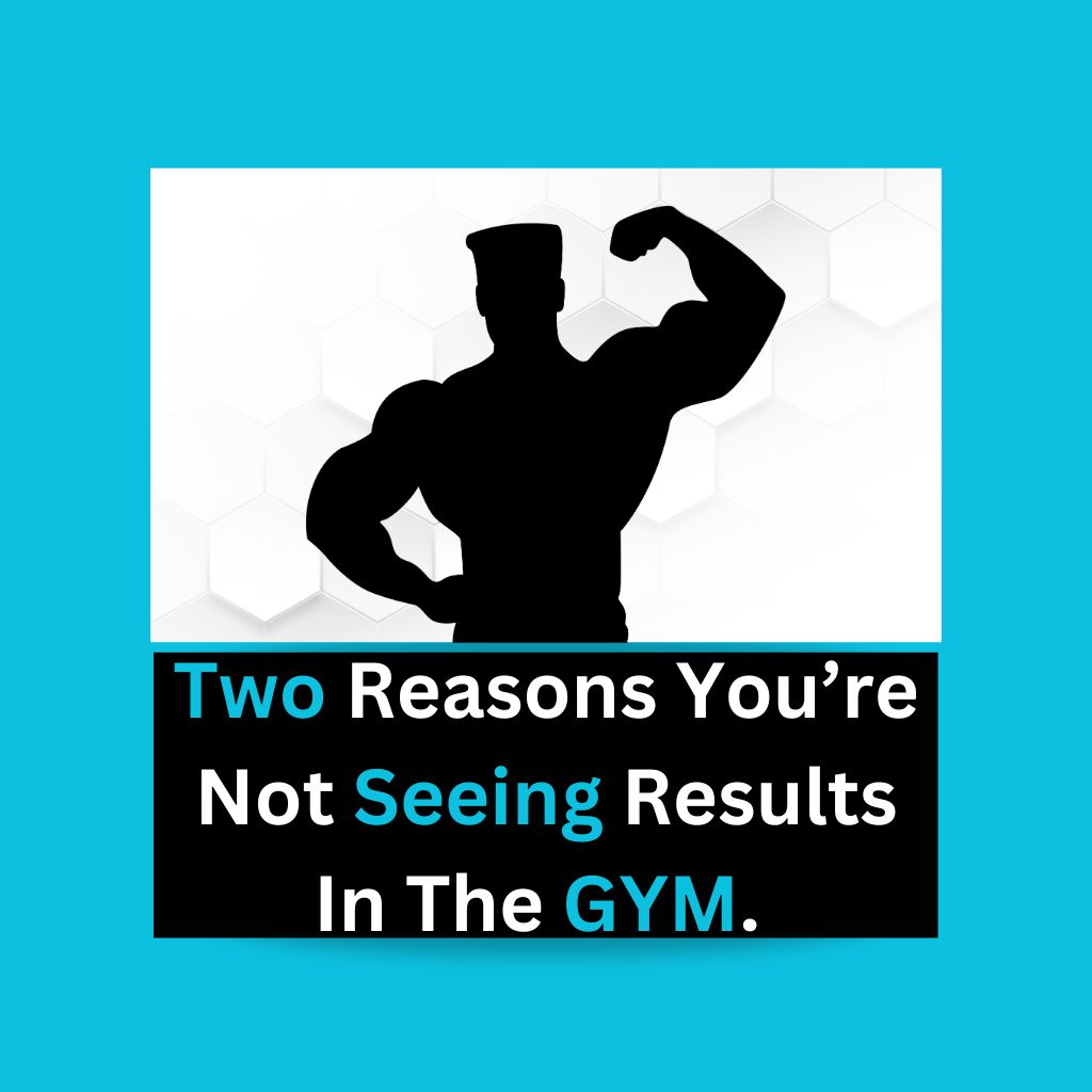 Two reasons you’re not seeing results in the gym.