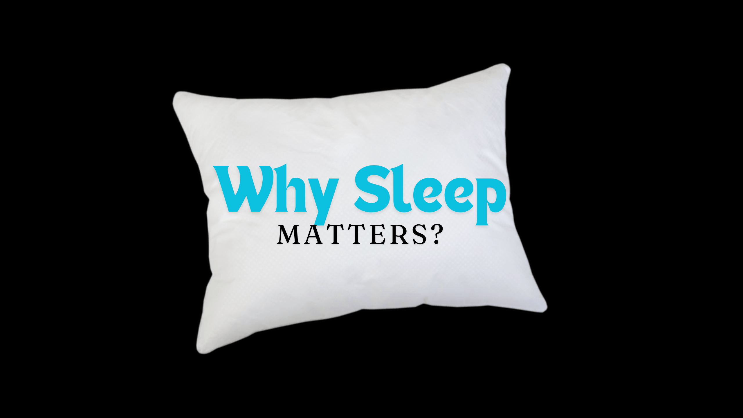 Why Sleep matters.